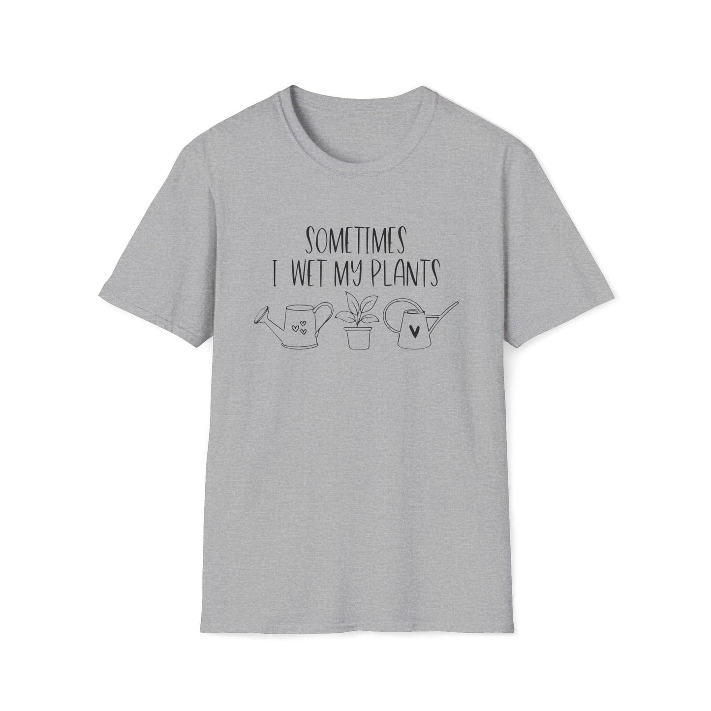 Funny Plant Lover Unisex T-Shirt - sometimes i wet my plants