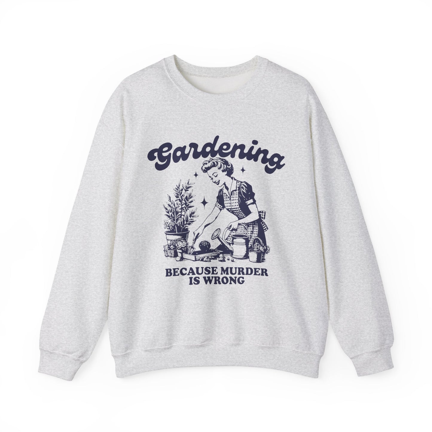 Gardening because Murder is Wrong Sweatshirt