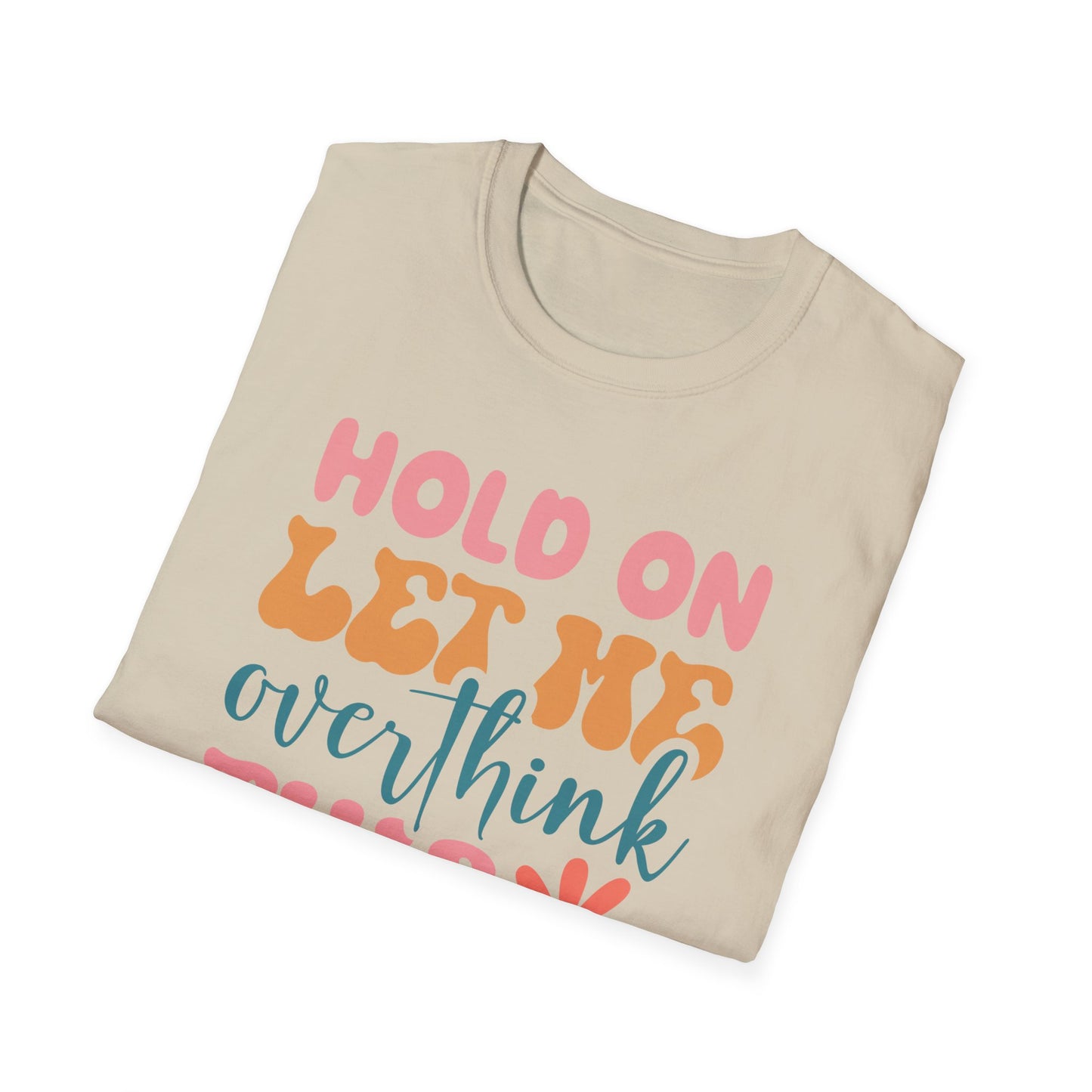 Hold on Let me Overthink This - Unisex Softstyle T-Shirt