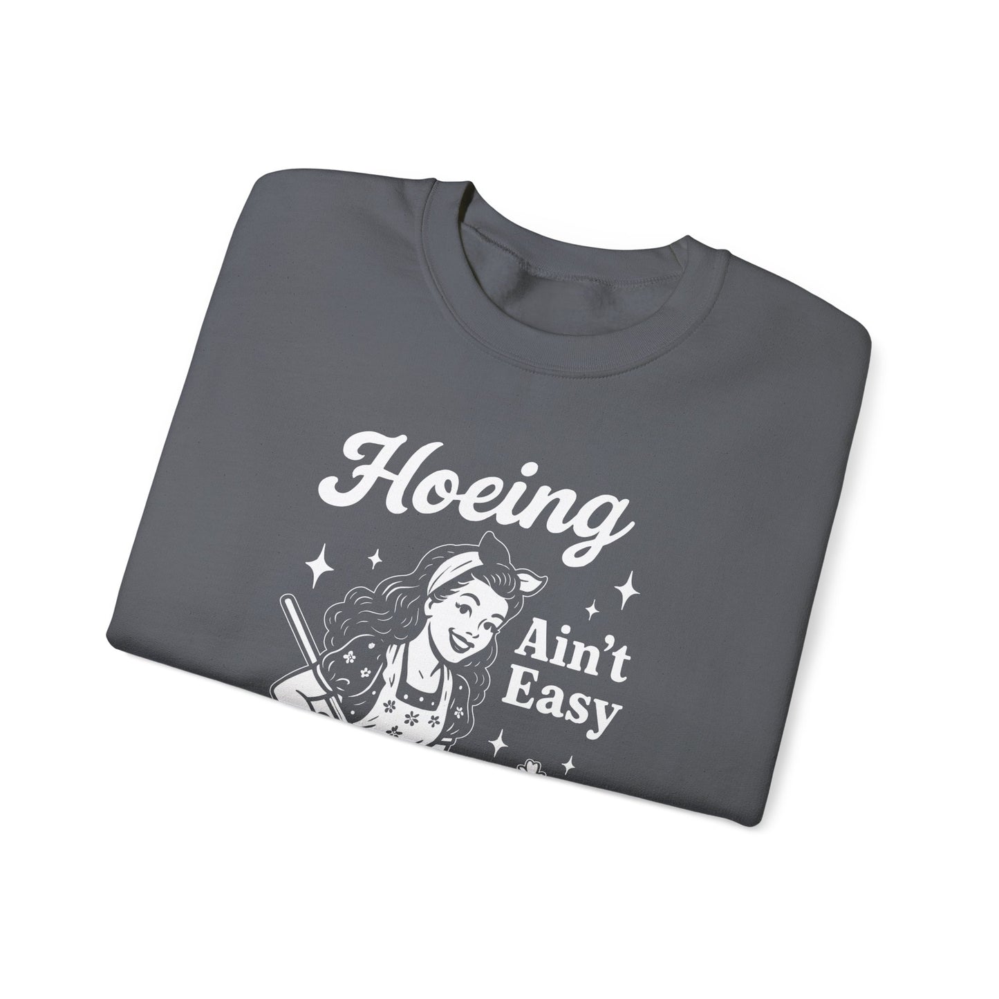 'Hoeing Ain't Easy' Crewneck
