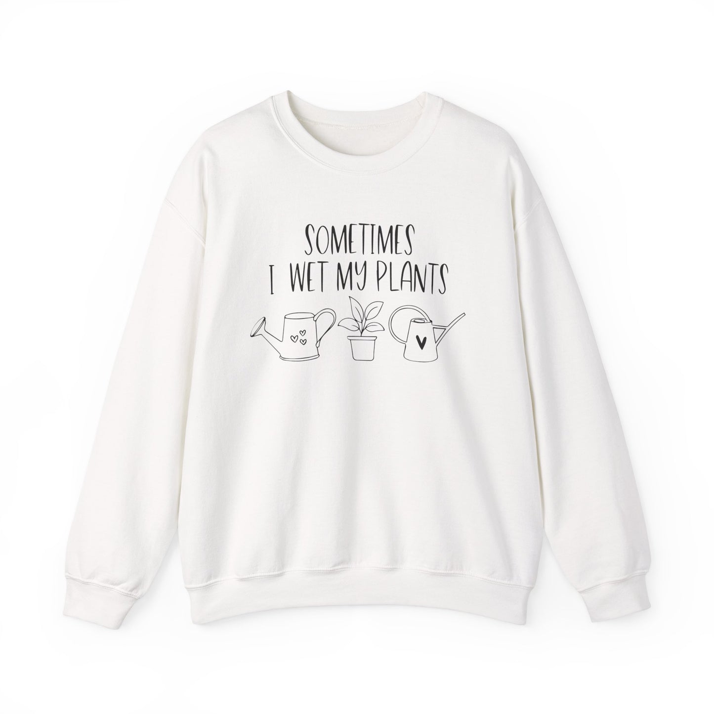 Plant Lover Crewneck Sweatshirt - 'Sometimes I wet my plants'