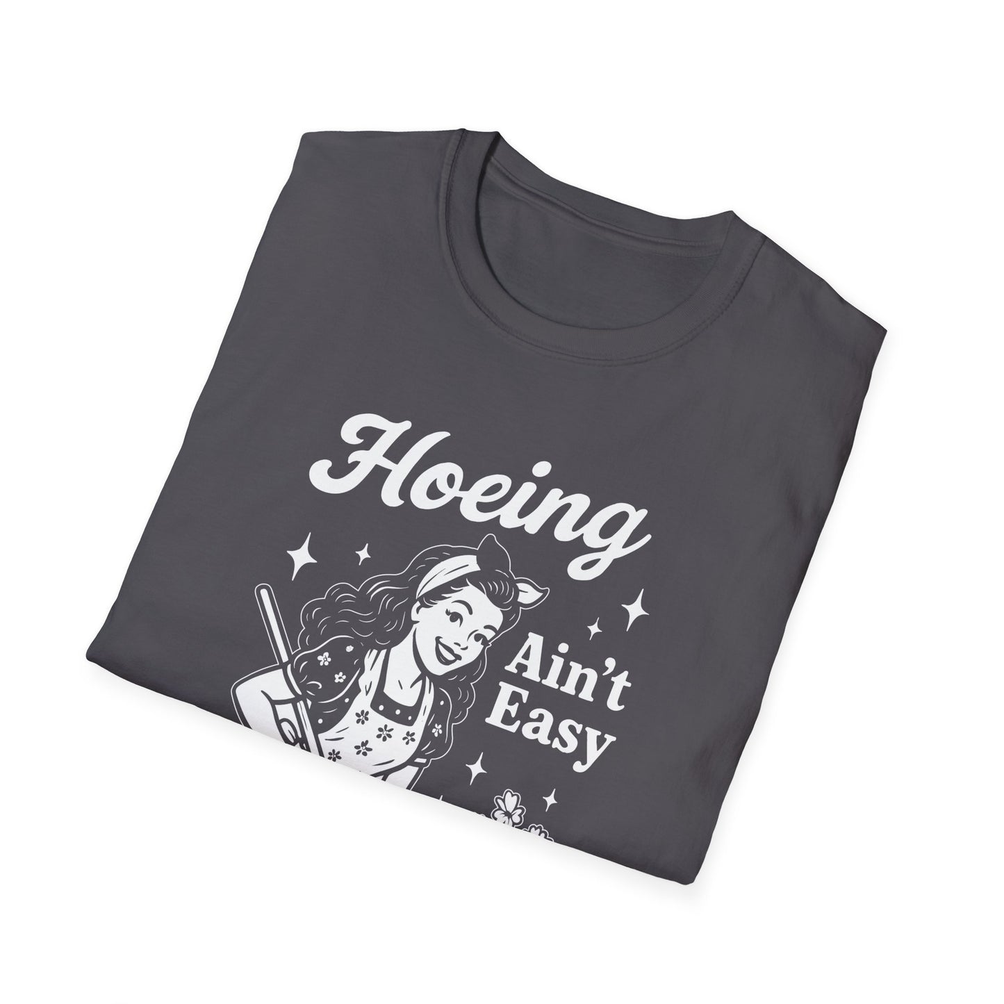 'Hoeing Ain't Easy' Unisex Softstyle T-Shirt