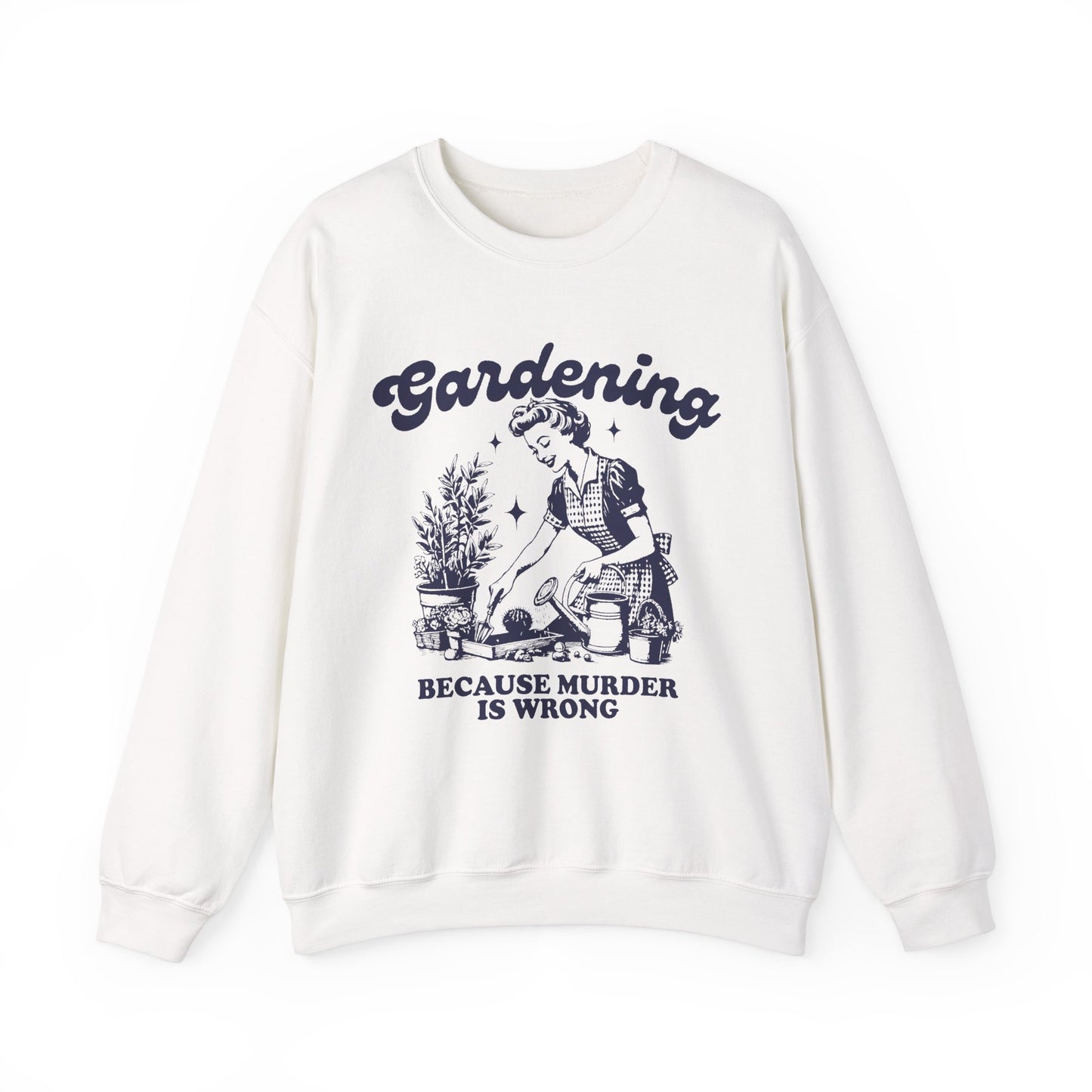 Gardening because Murder is Wrong Sweatshirt