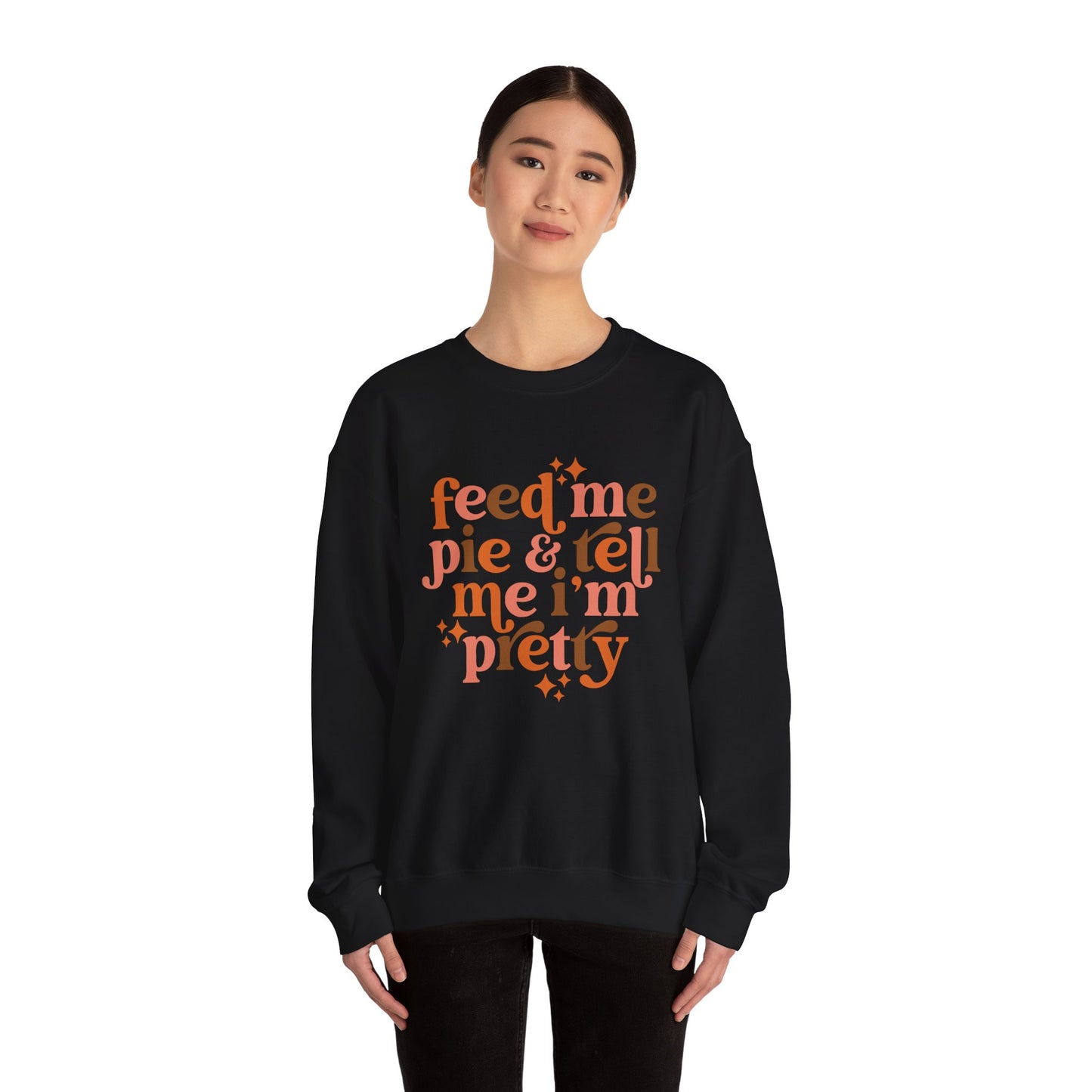 Feed Me Pie & Tell Me I'm Pretty - Crewneck Sweatshirt