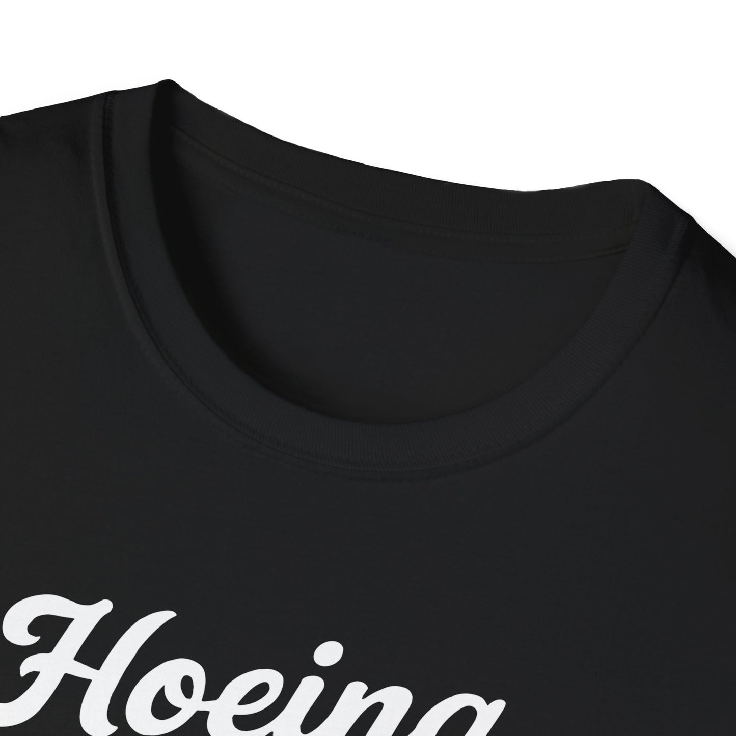 'Hoeing Ain't Easy' Unisex Softstyle T-Shirt