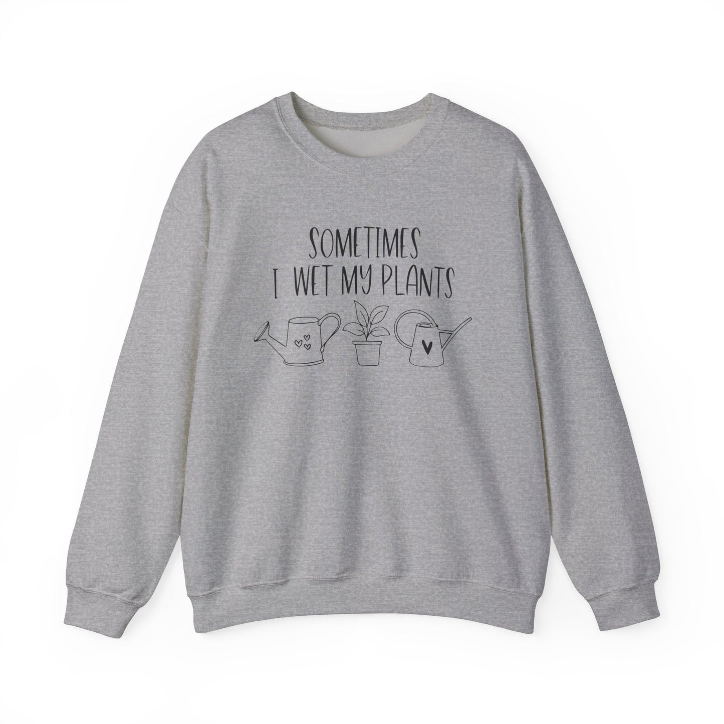 Plant Lover Crewneck Sweatshirt - 'Sometimes I wet my plants'