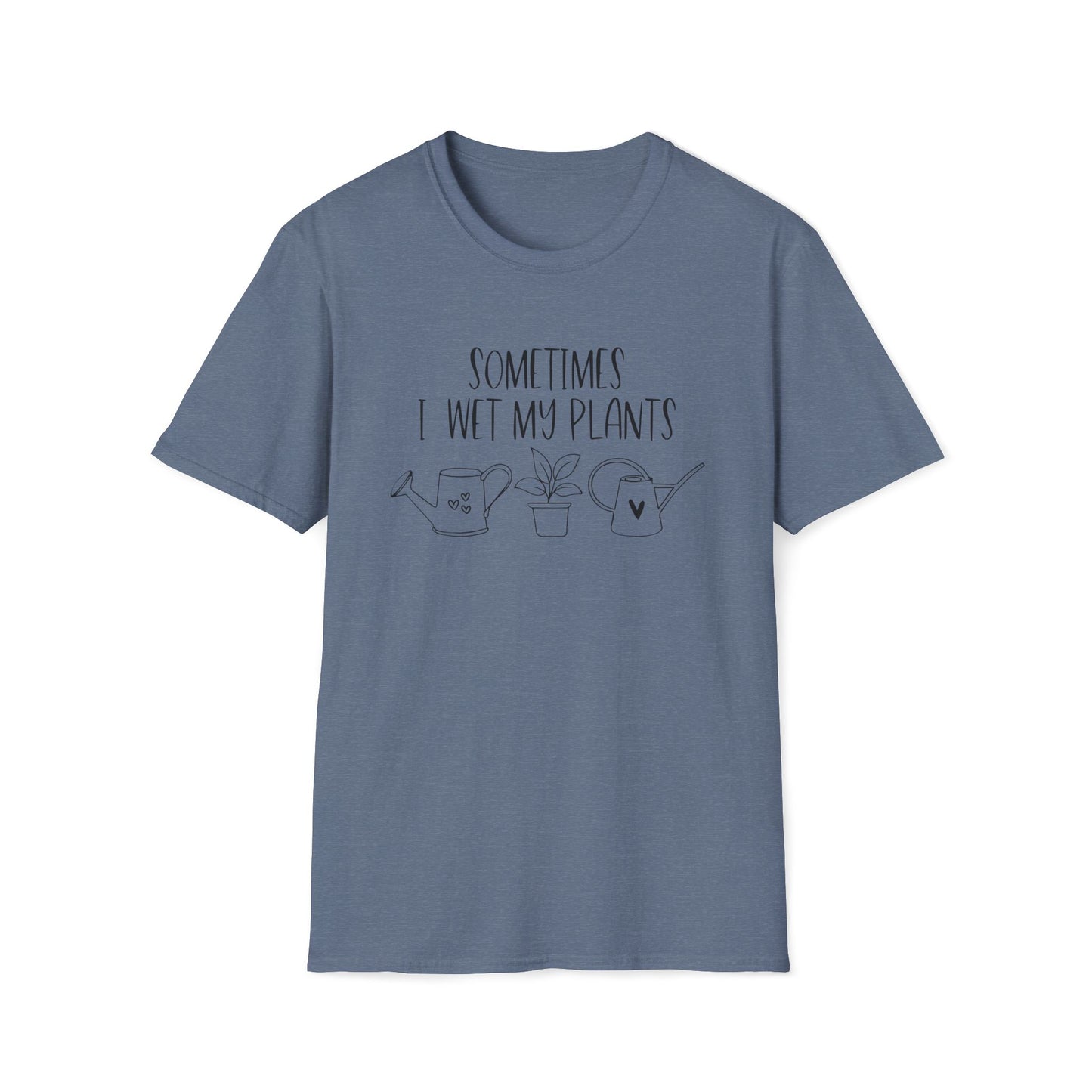 Funny Plant Lover Unisex T-Shirt - sometimes i wet my plants