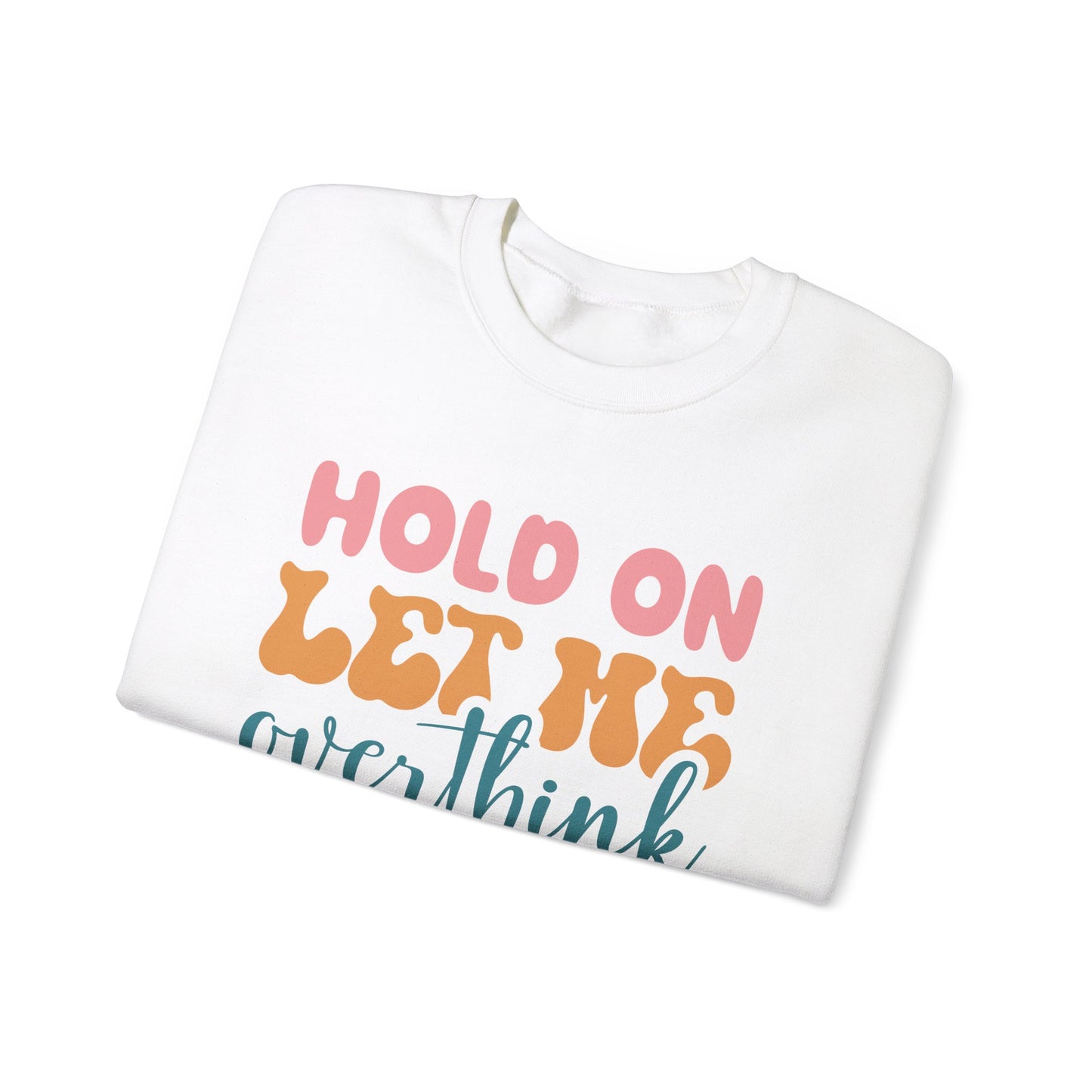 Hold on Let me Overthink This - Crewneck Sweatshirt