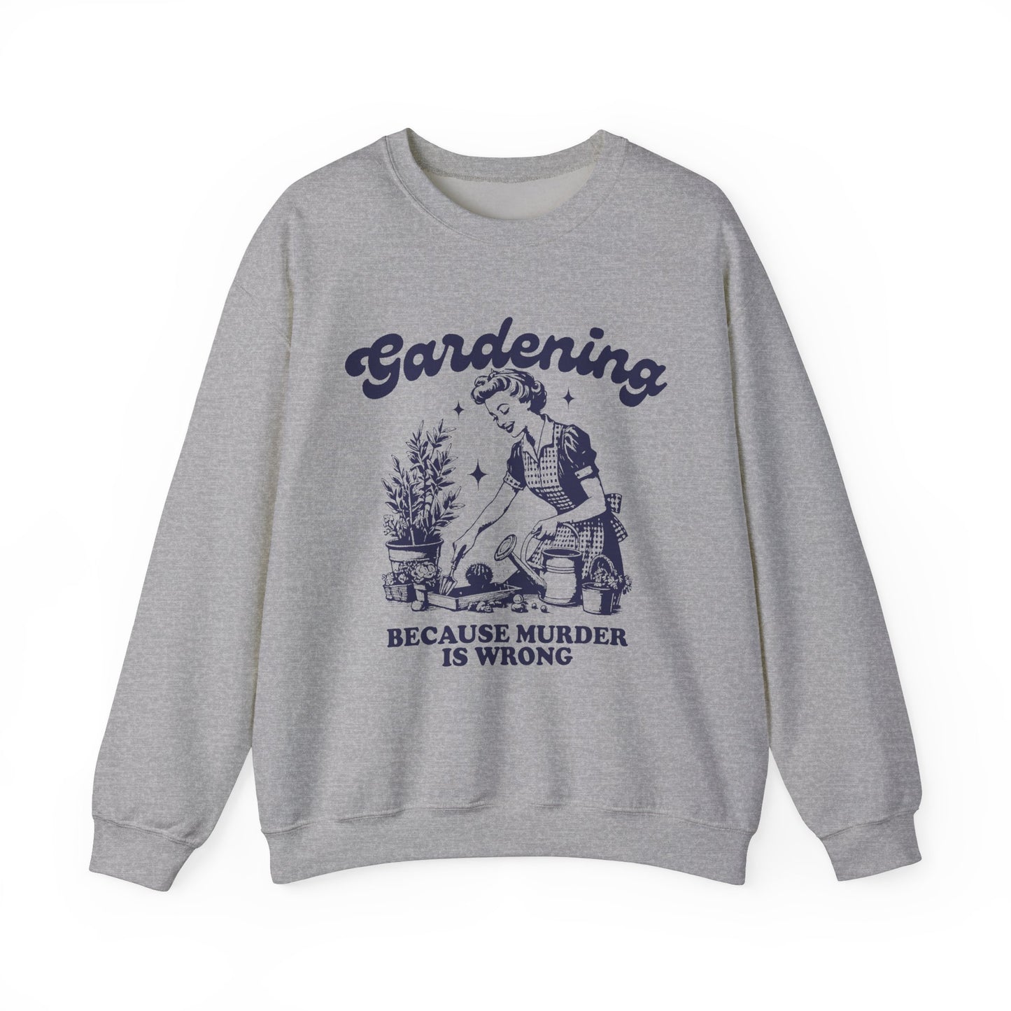 Gardening because Murder is Wrong Sweatshirt