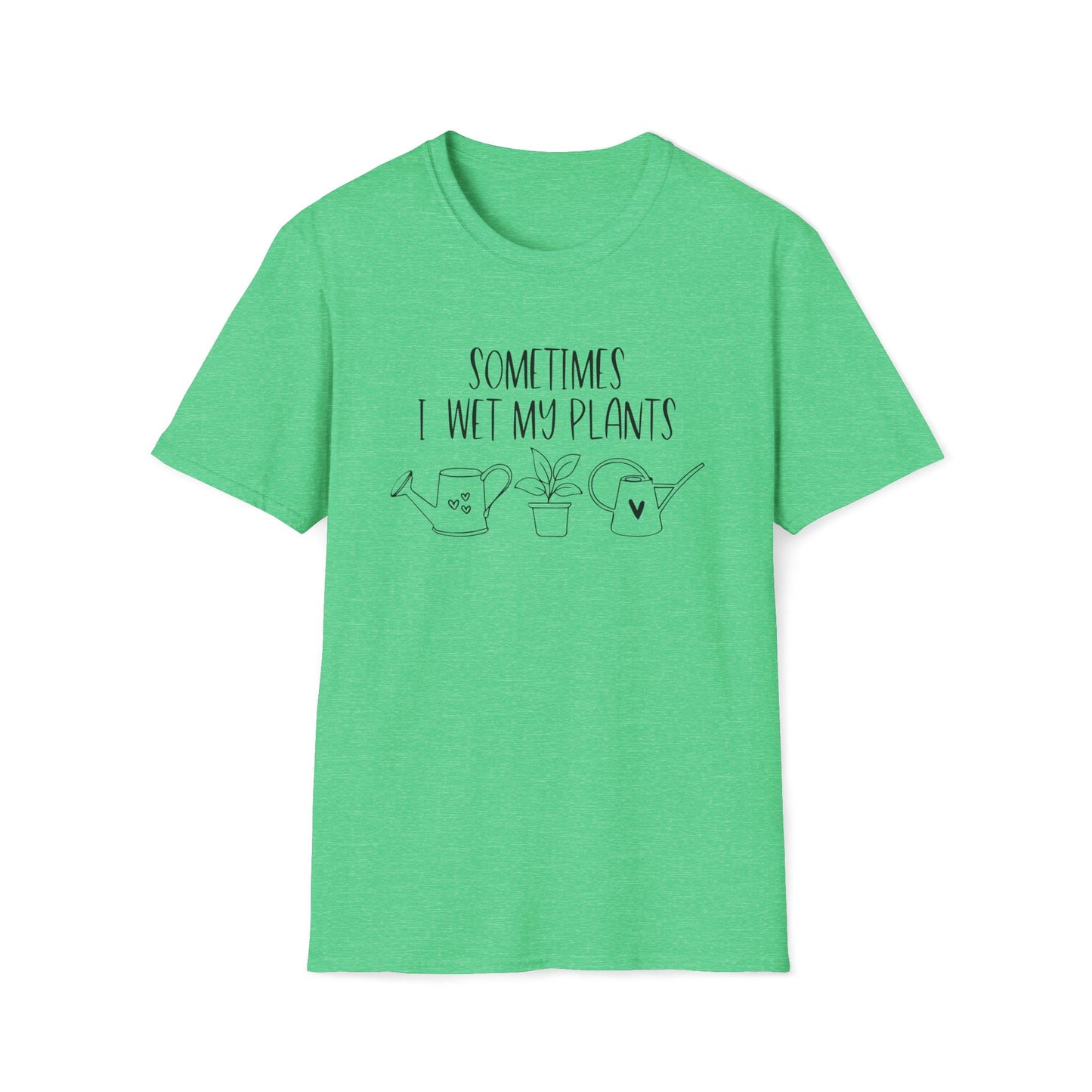 Funny Plant Lover Unisex T-Shirt - sometimes i wet my plants