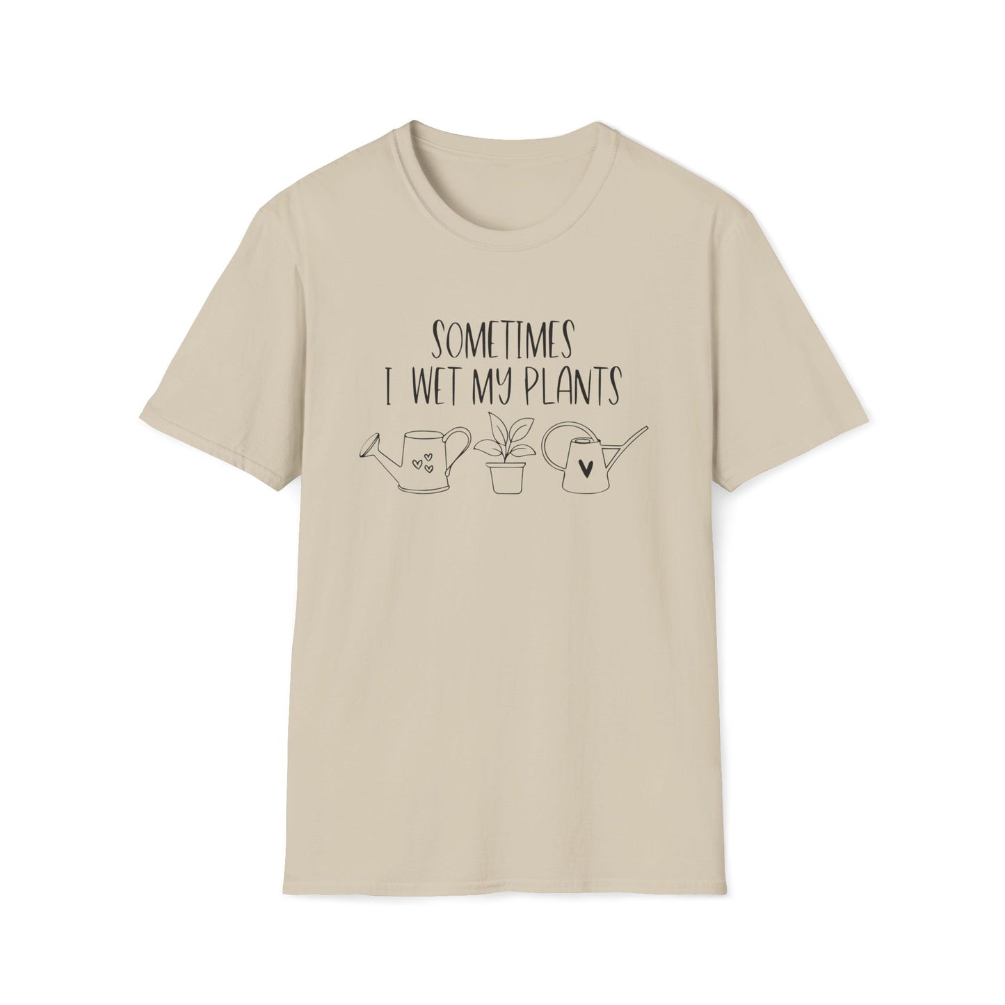 Funny Plant Lover Unisex T-Shirt - sometimes i wet my plants