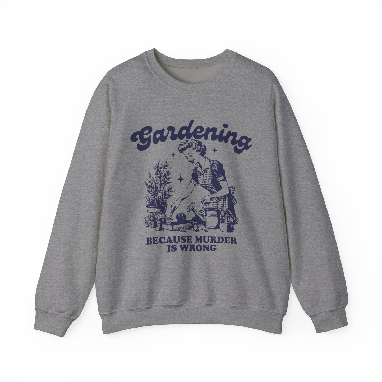 Gardening because Murder is Wrong Sweatshirt