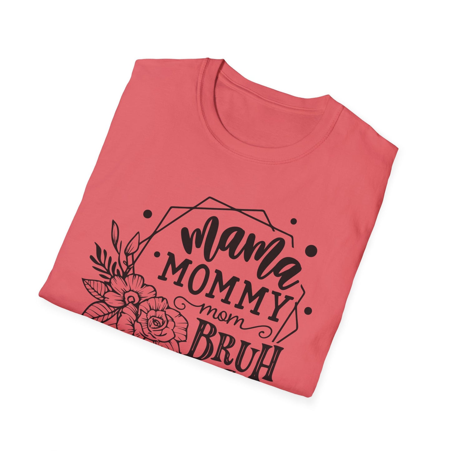 Mama Mommy Mom Bruh - Unisex Softstyle T-Shirt