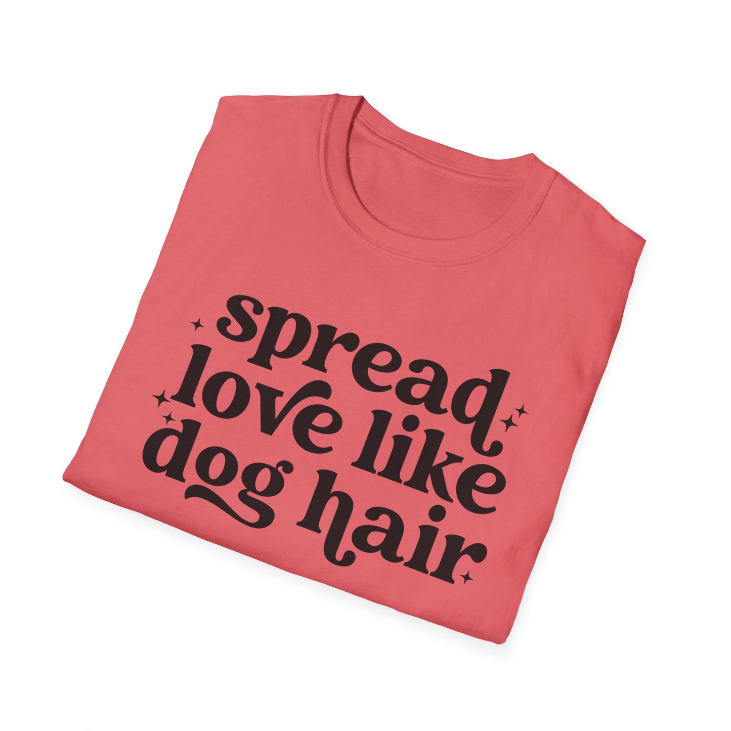 Spread Love like Dog Hair - Unisex Softstyle T-Shirt