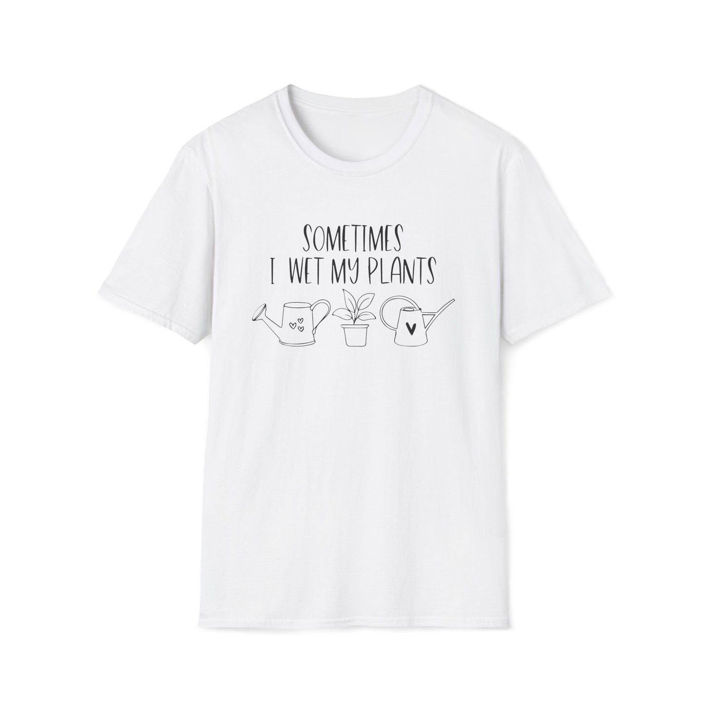 Funny Plant Lover Unisex T-Shirt - sometimes i wet my plants