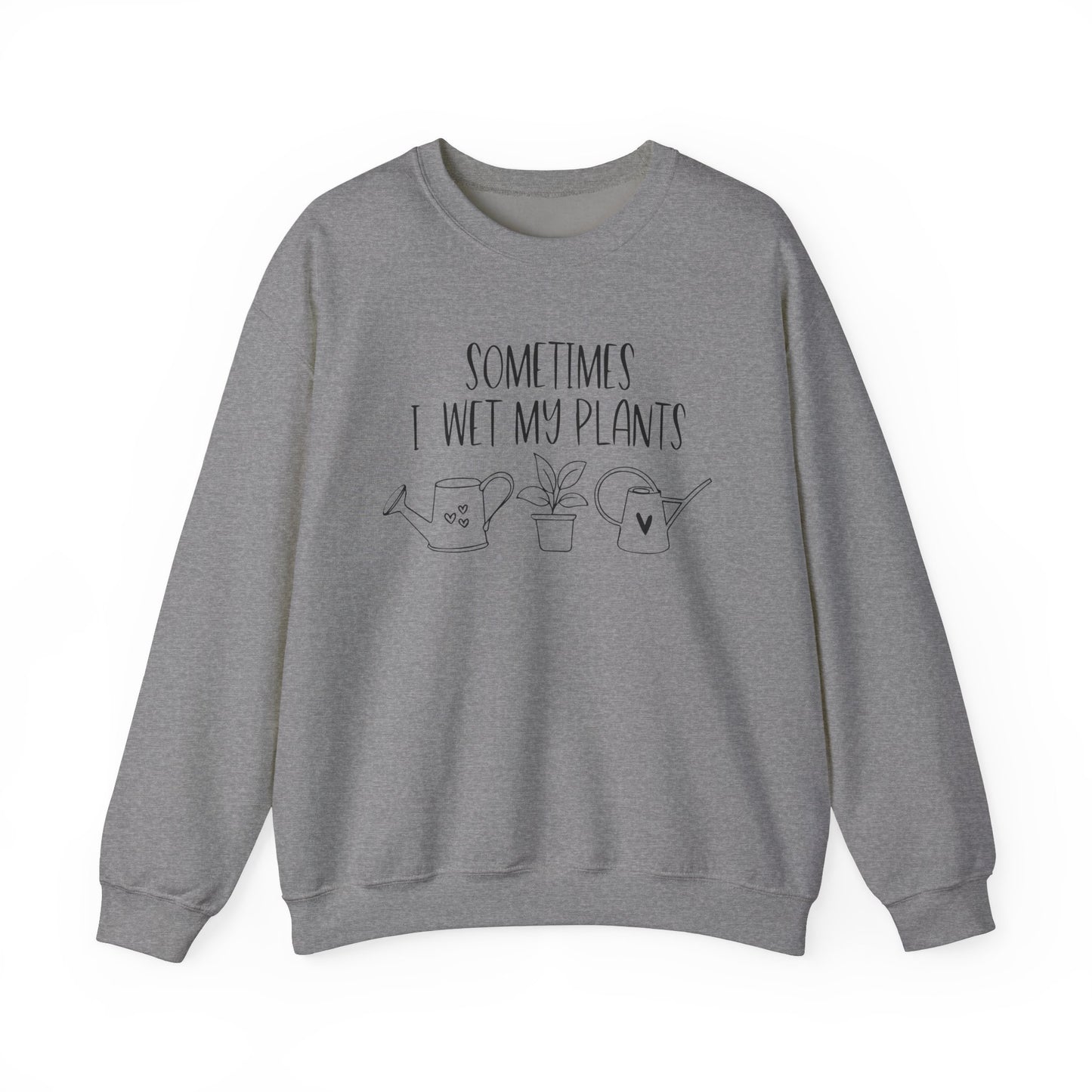 Plant Lover Crewneck Sweatshirt - 'Sometimes I wet my plants'