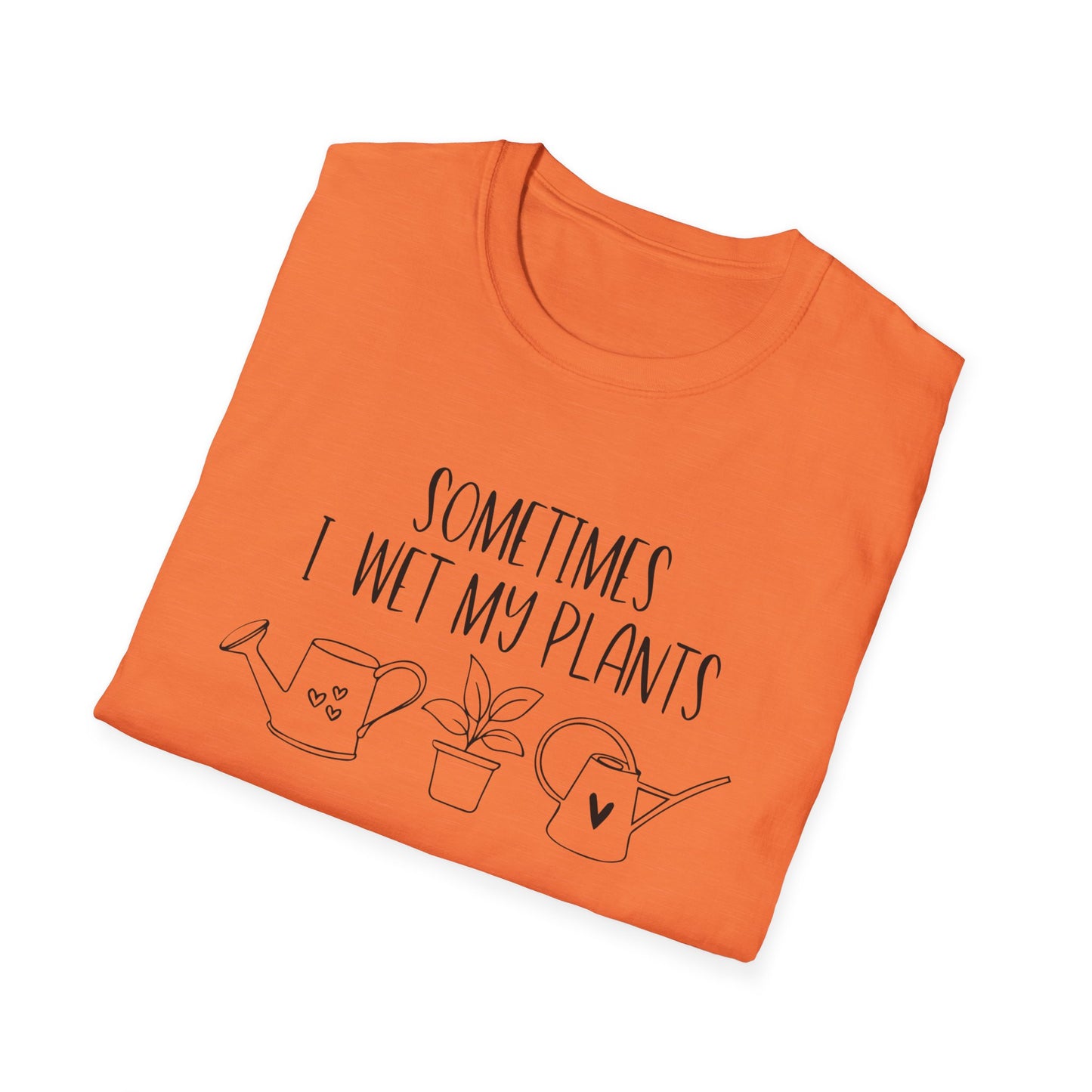Funny Plant Lover Unisex T-Shirt - sometimes i wet my plants