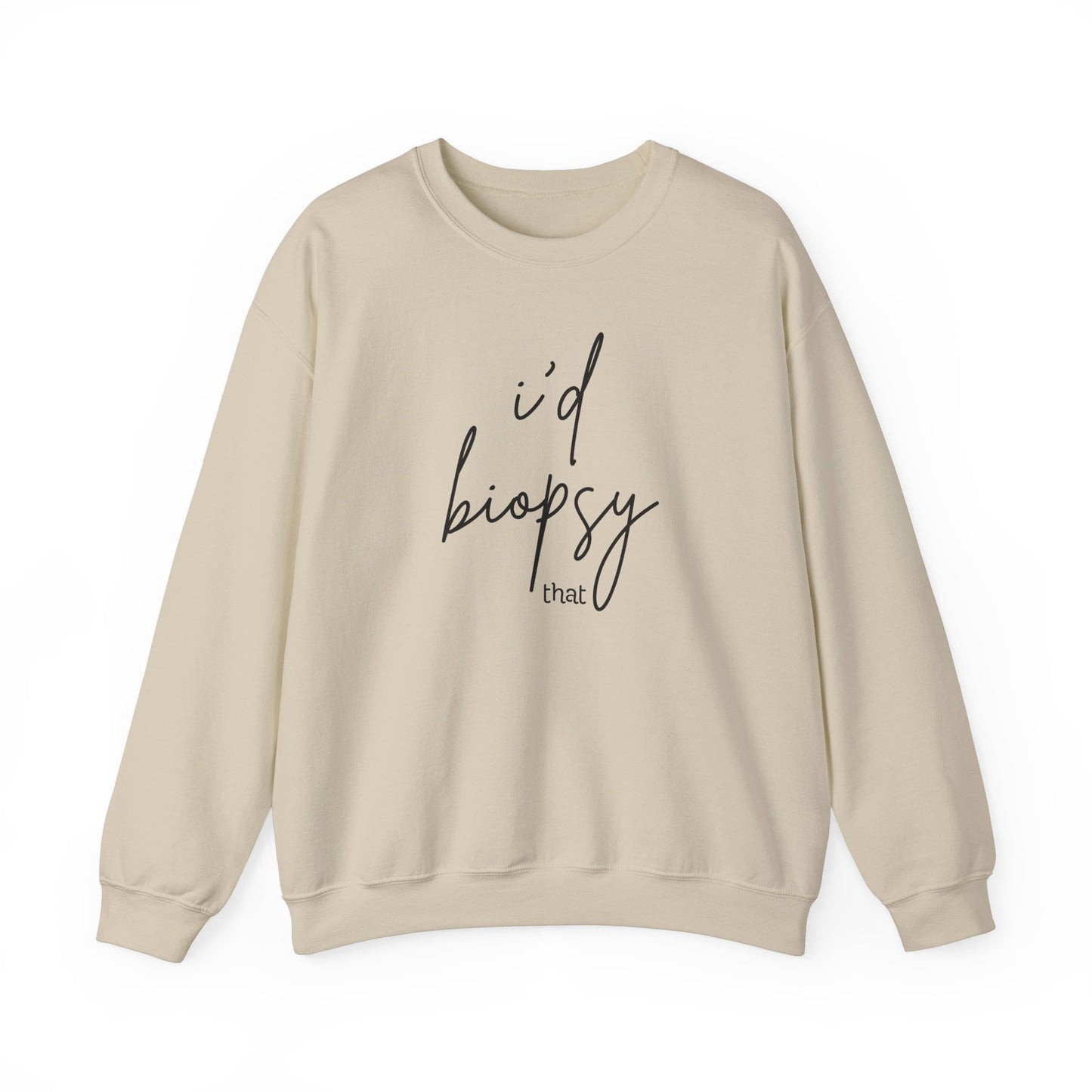 I'd Biopsy That - Crewneck Sweatshirt