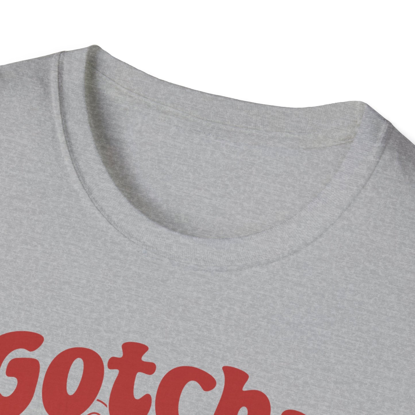 Gotcha B*tch - Unisex Softstyle T-Shirt