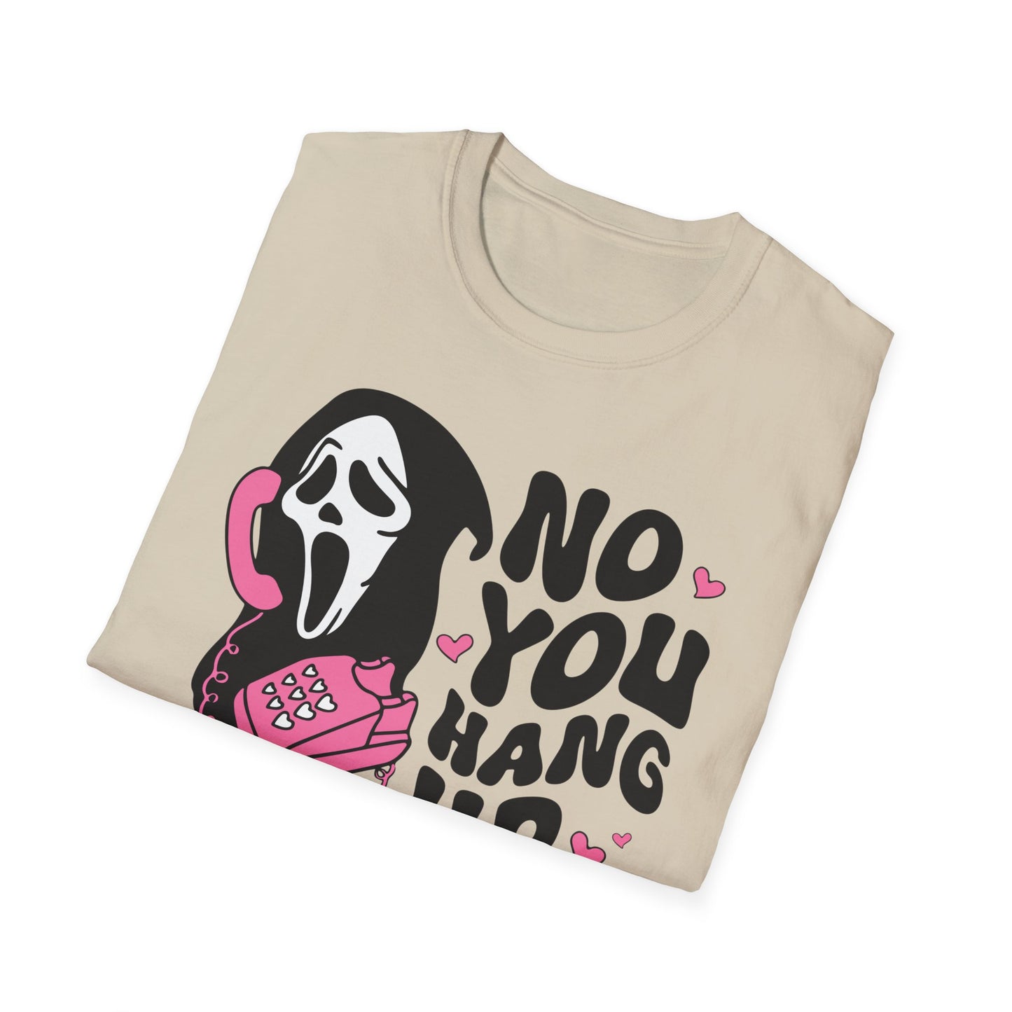 No You Hang Up - Unisex Softstyle T-Shirt