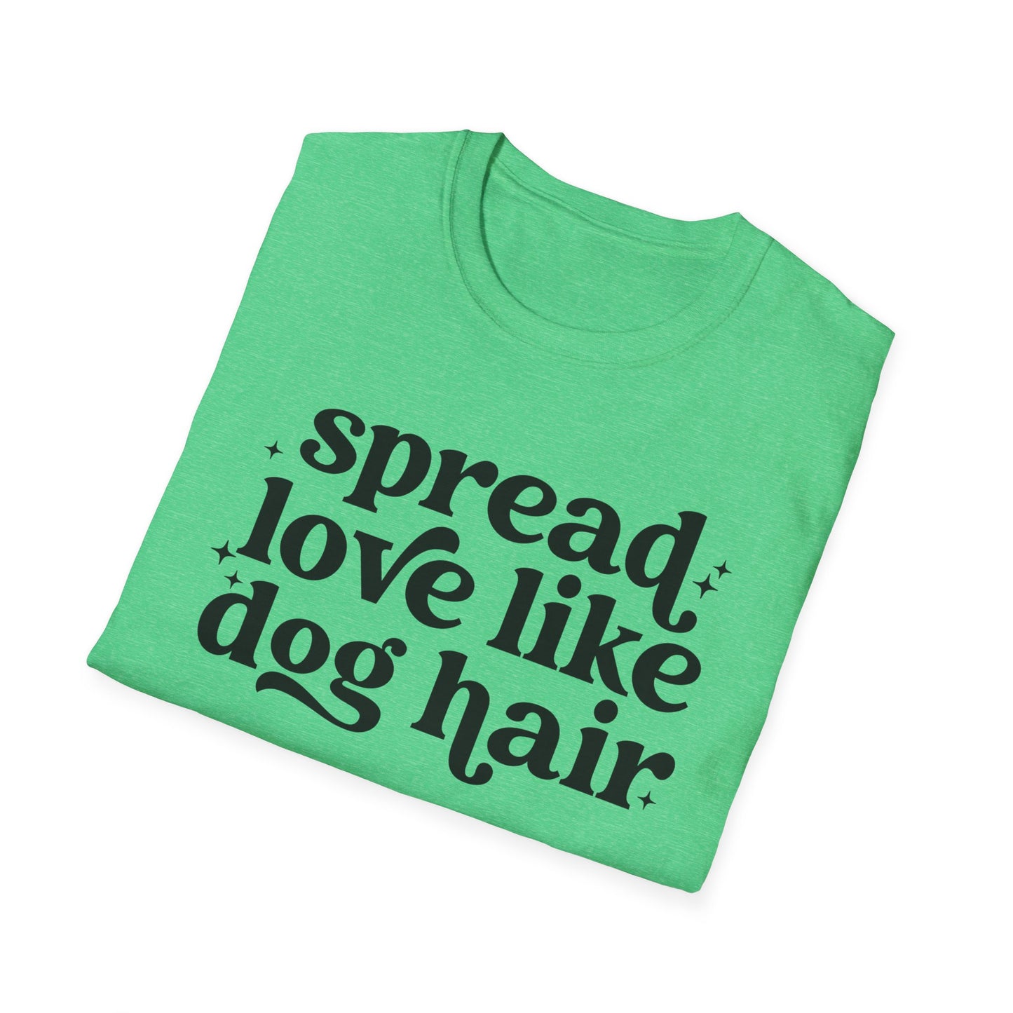 Spread Love like Dog Hair - Unisex Softstyle T-Shirt