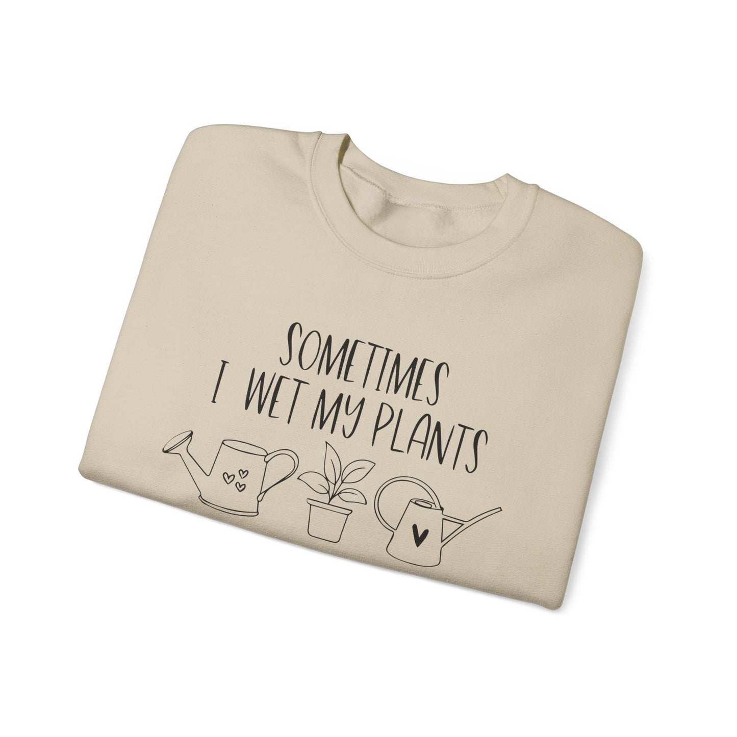 Plant Lover Crewneck Sweatshirt - 'Sometimes I wet my plants'