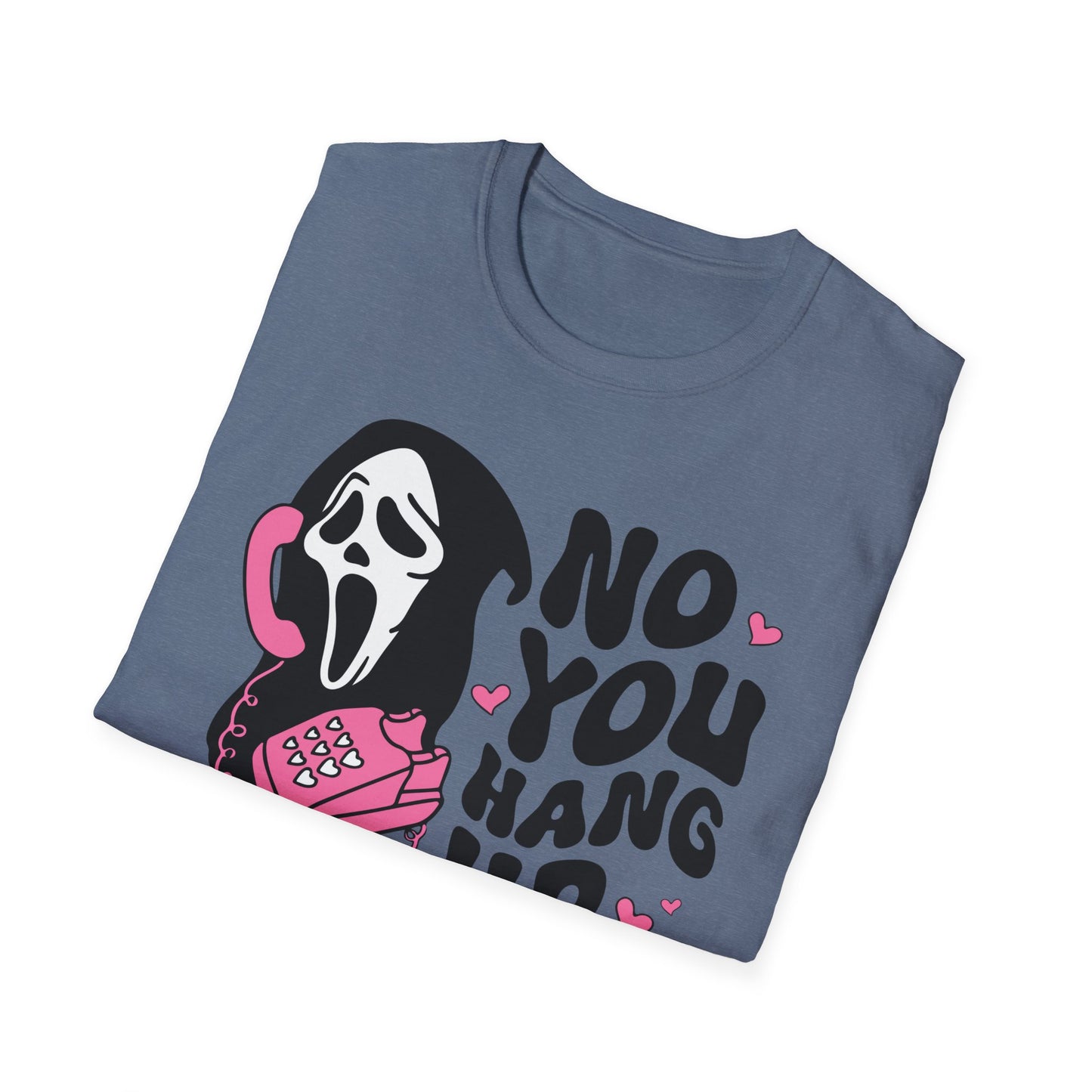 No You Hang Up - Unisex Softstyle T-Shirt