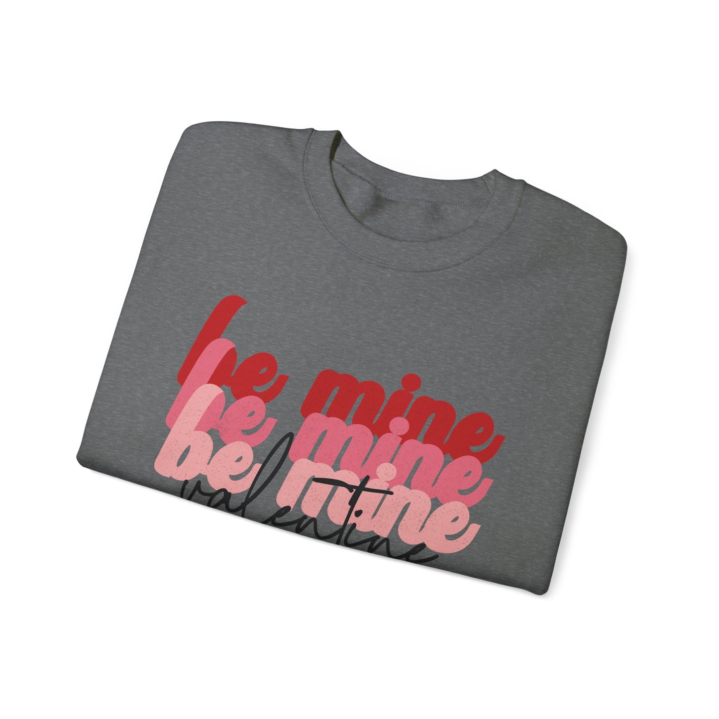 Be Mine Valentine - Crewneck Sweatshirt