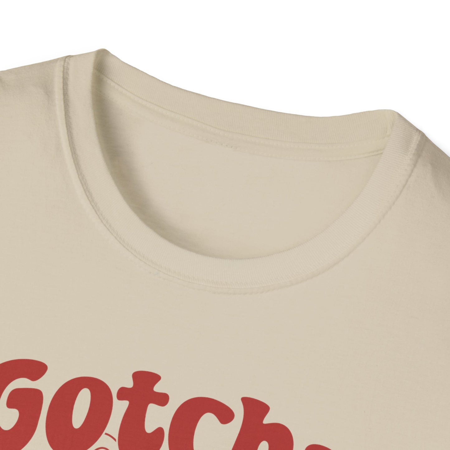 Gotcha B*tch - Unisex Softstyle T-Shirt