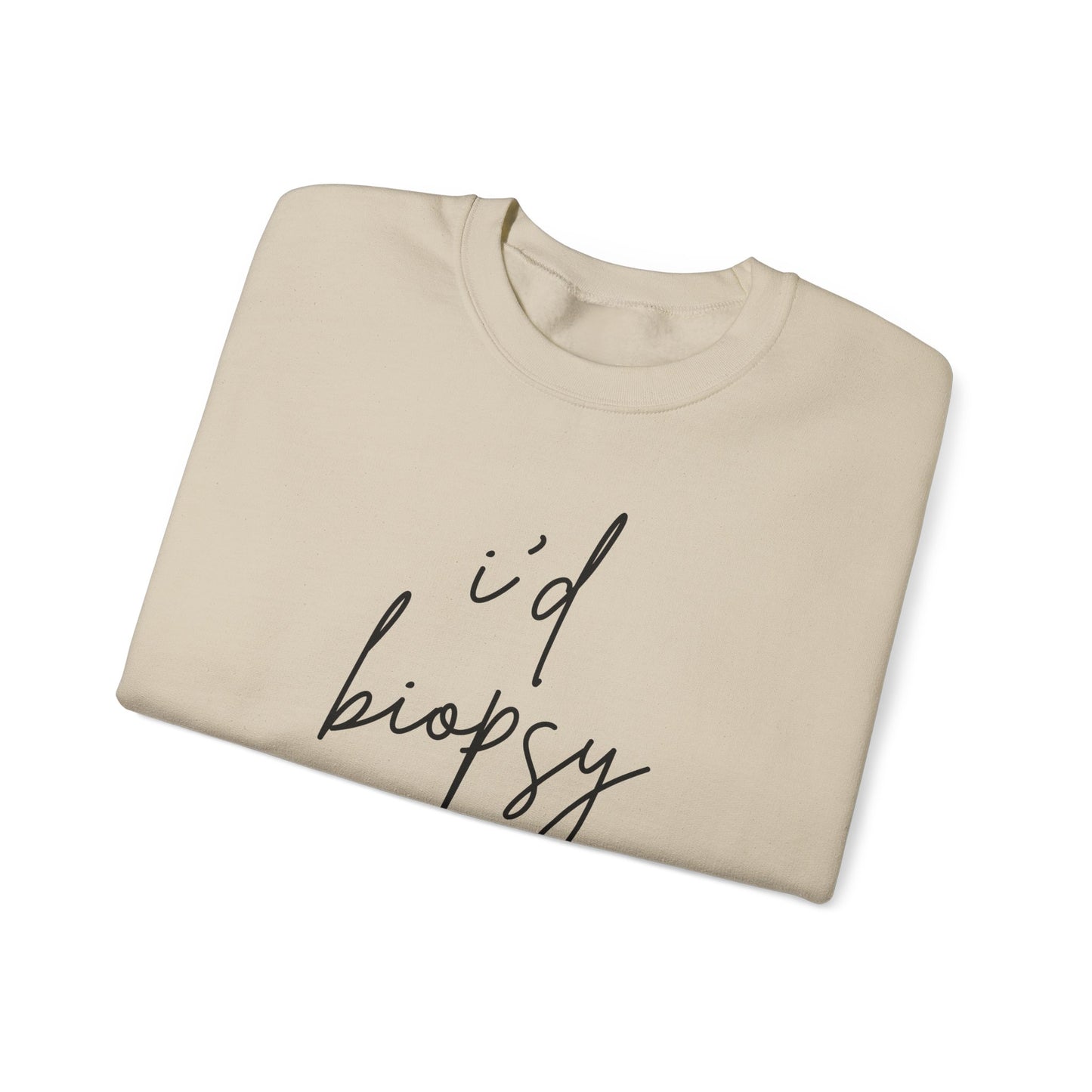 I'd Biopsy That - Crewneck Sweatshirt