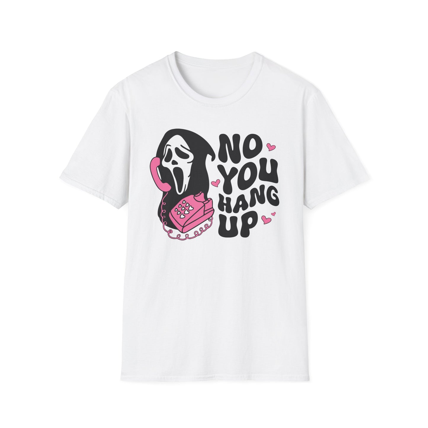 No You Hang Up - Unisex Softstyle T-Shirt