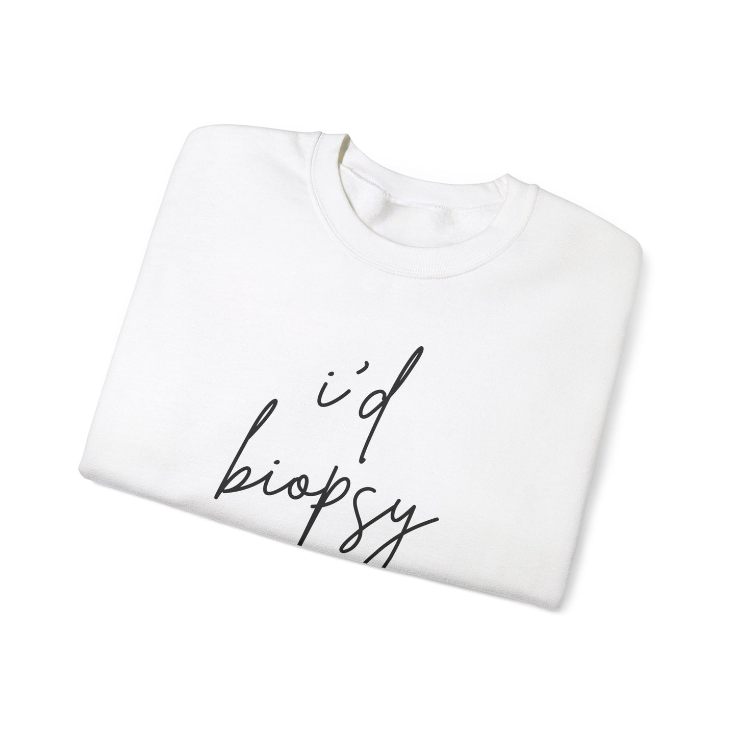 I'd Biopsy That - Crewneck Sweatshirt