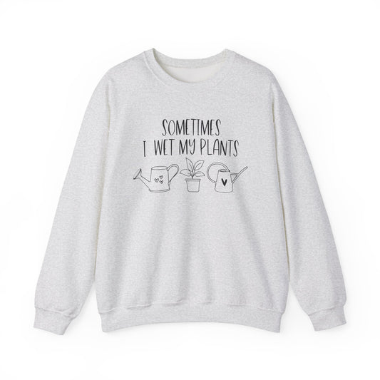 Plant Lover Crewneck Sweatshirt - 'Sometimes I wet my plants'