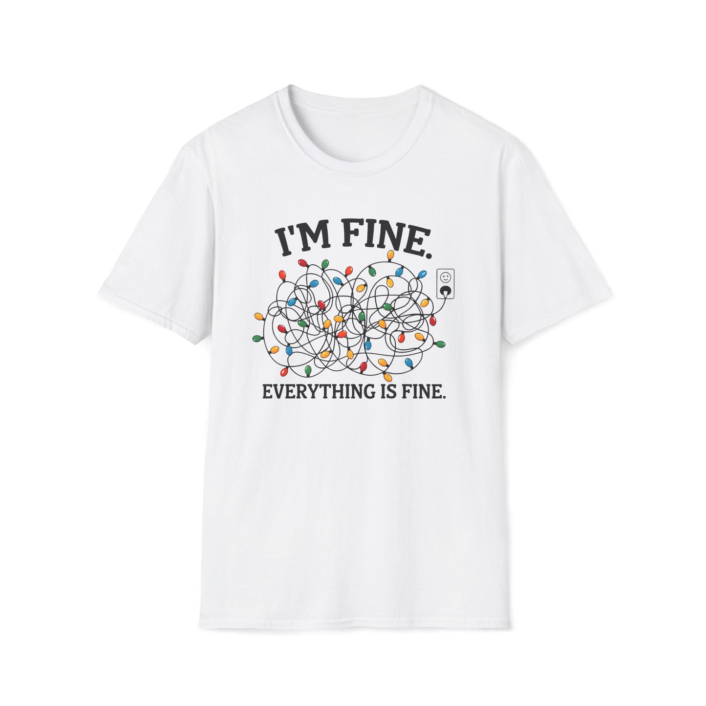 I'm Fine ... Everythings Fine - Unisex Softstyle T-Shirt
