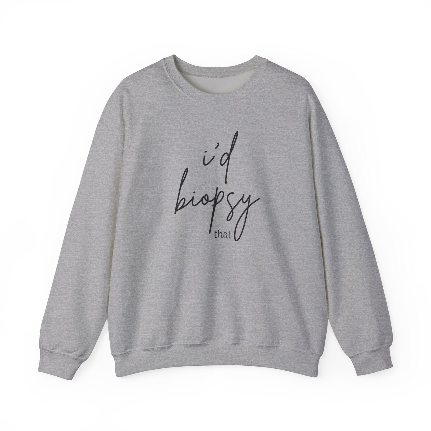 I'd Biopsy That - Crewneck Sweatshirt