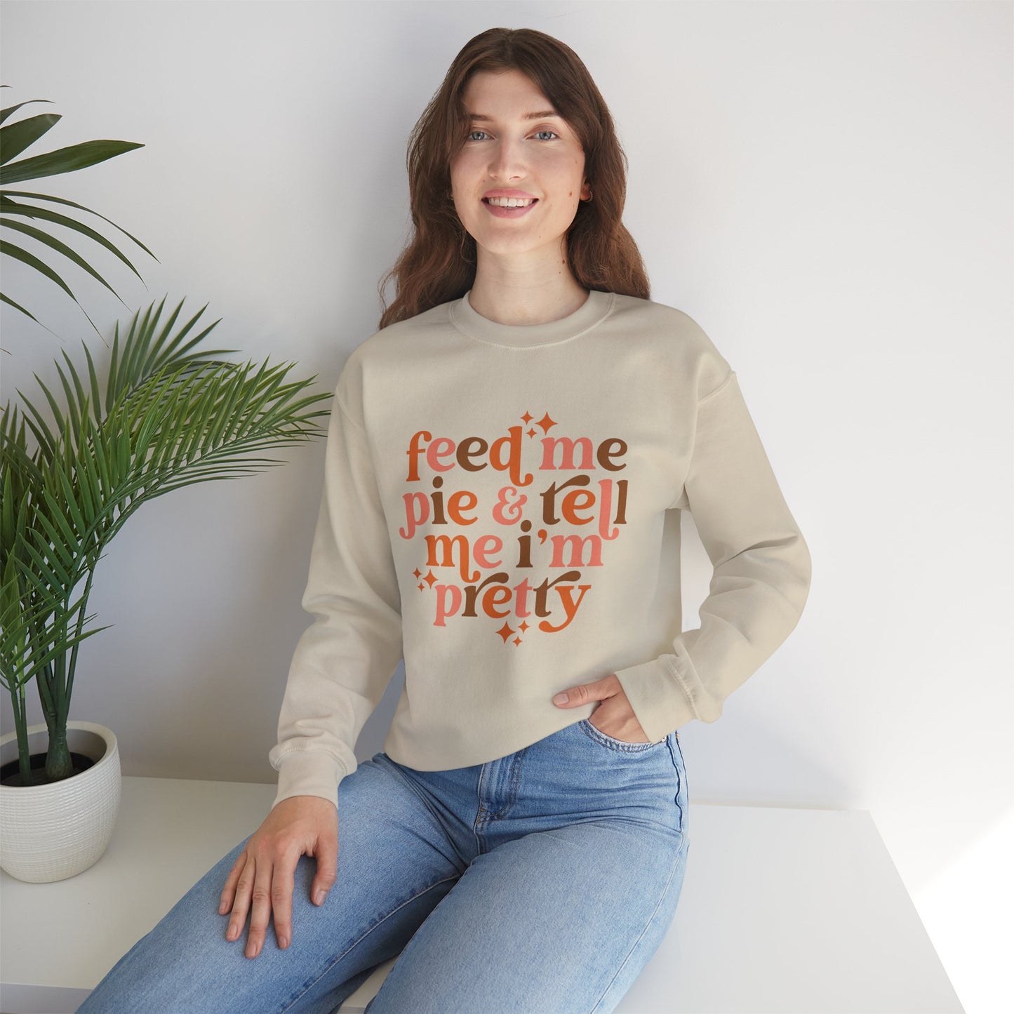 Feed Me Pie & Tell Me I'm Pretty - Crewneck Sweatshirt