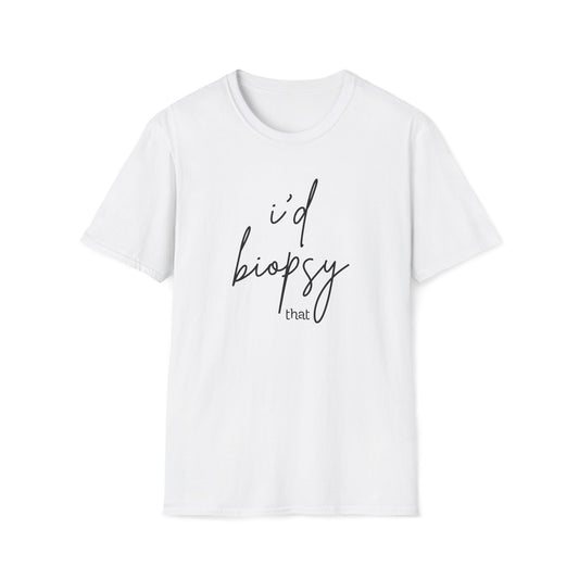 I'd Biopsy That - Unisex Softstyle T-Shirt