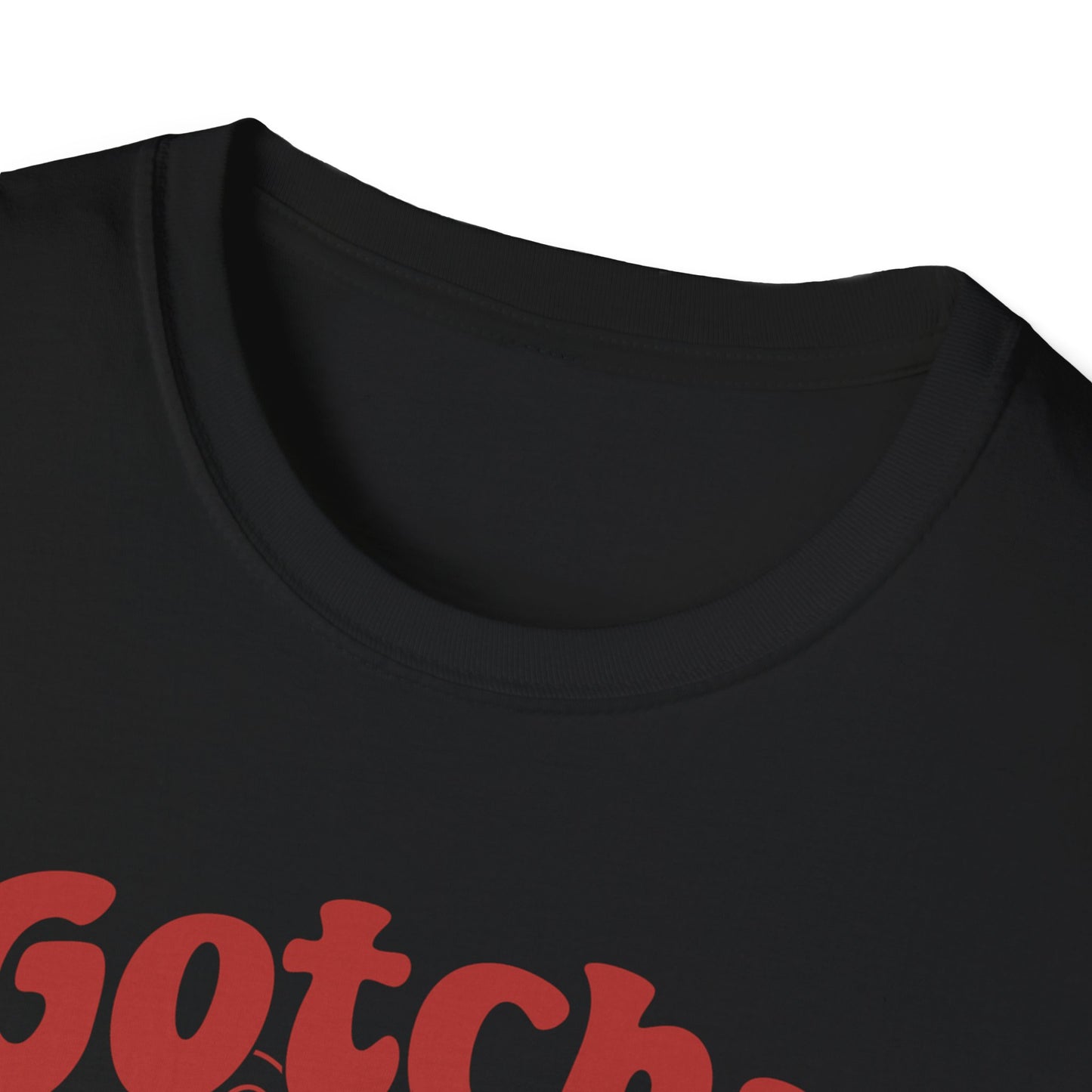 Gotcha B*tch - Unisex Softstyle T-Shirt