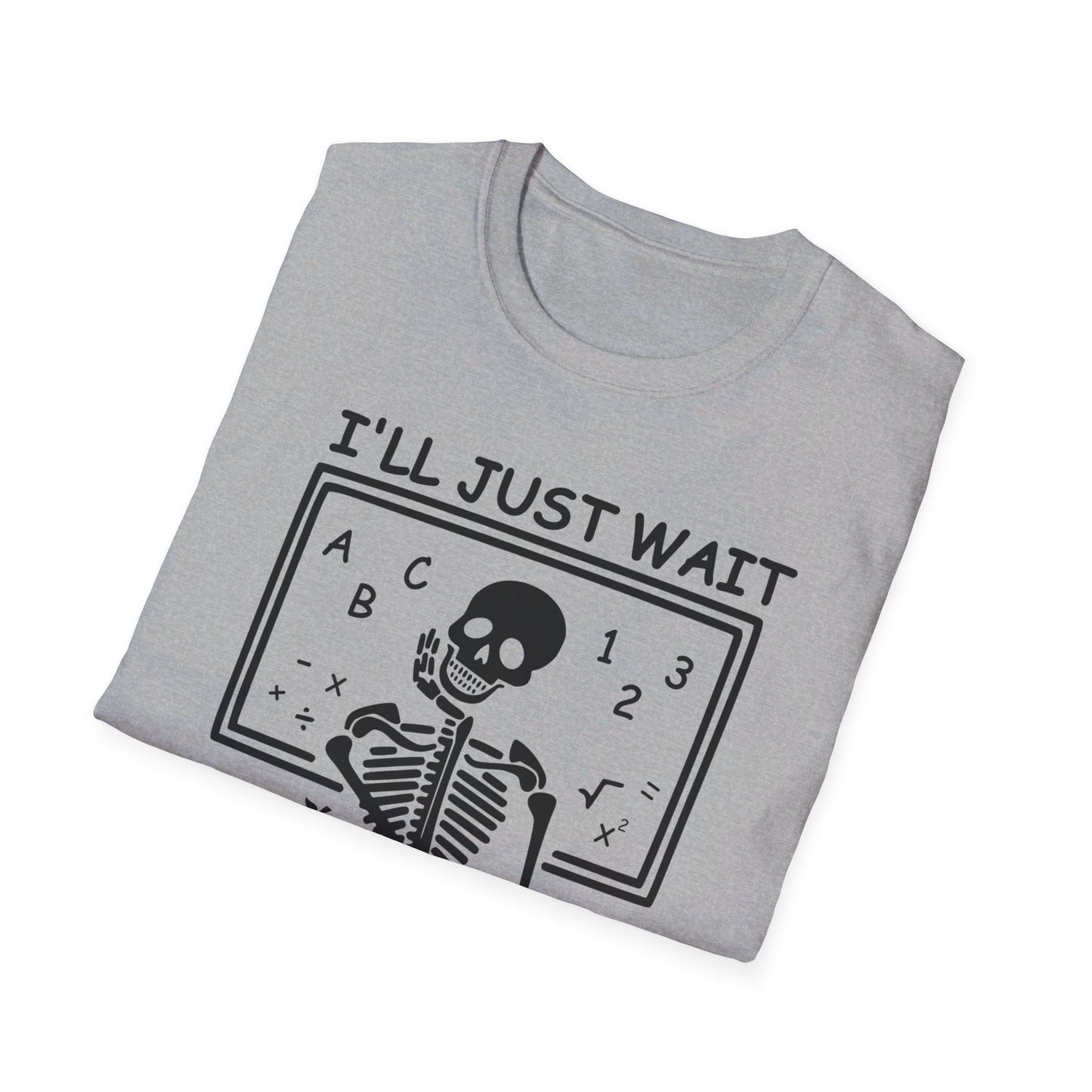 I'll Just Wait - Unisex Softstyle T-Shirt