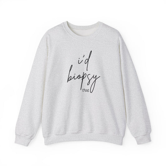 I'd Biopsy That - Crewneck Sweatshirt