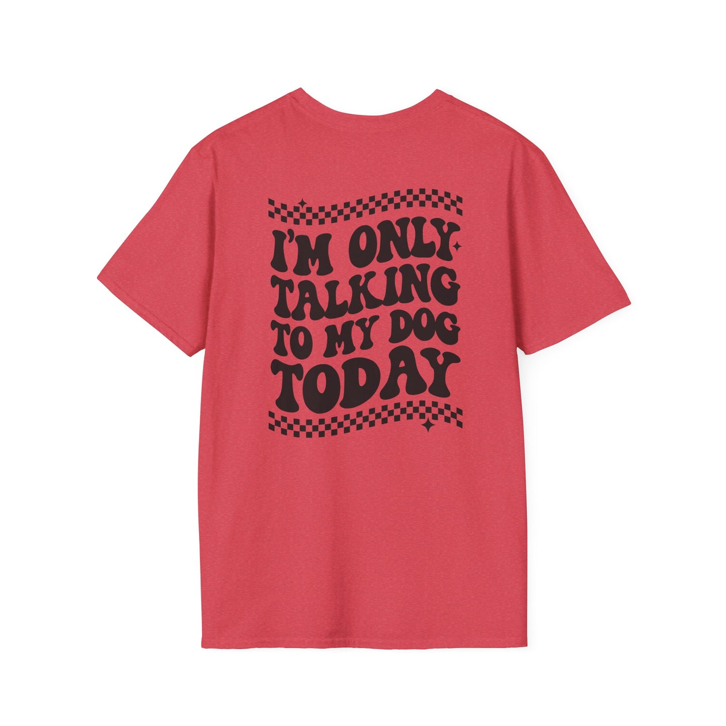 I'm only talking to my CAT - Unisex Softstyle T-Shirt