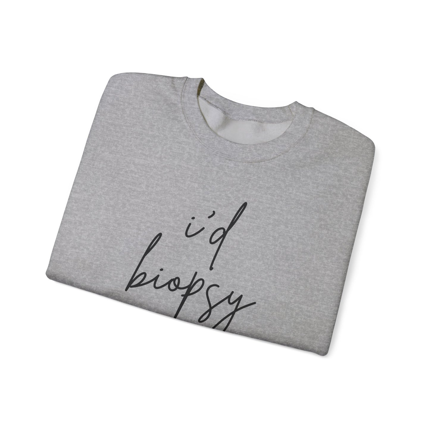 I'd Biopsy That - Crewneck Sweatshirt