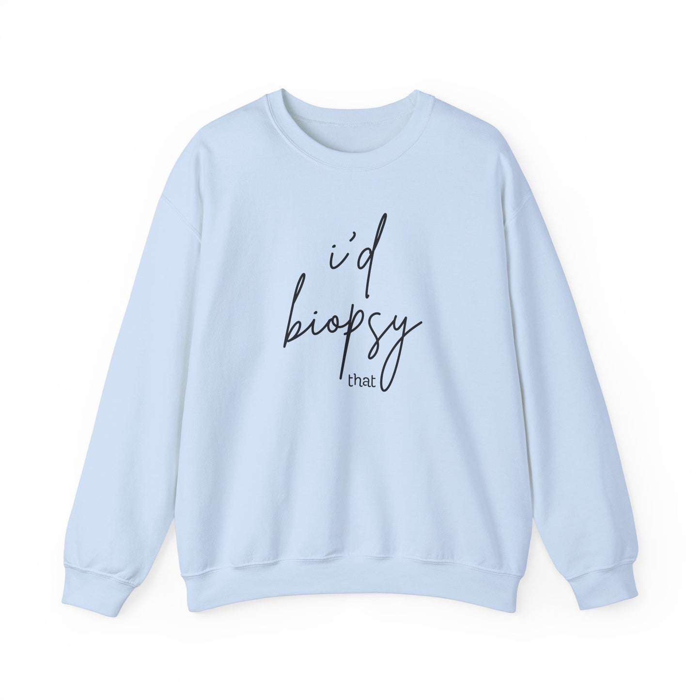 I'd Biopsy That - Crewneck Sweatshirt