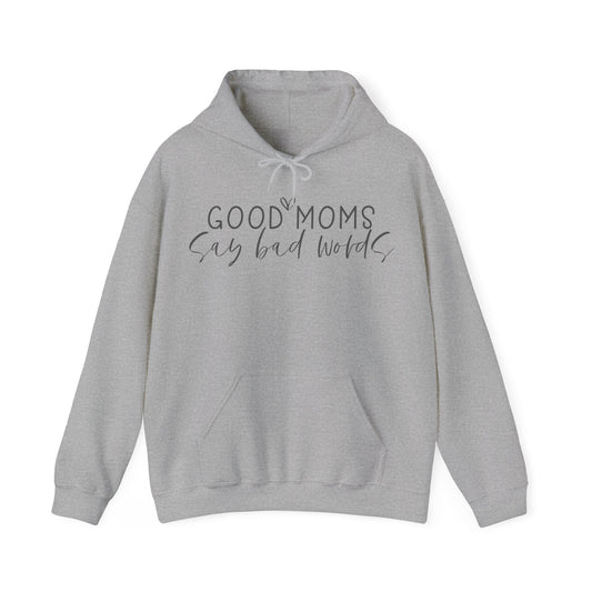 Good Moms Say Bad Words - Hooded Sweatshirt
