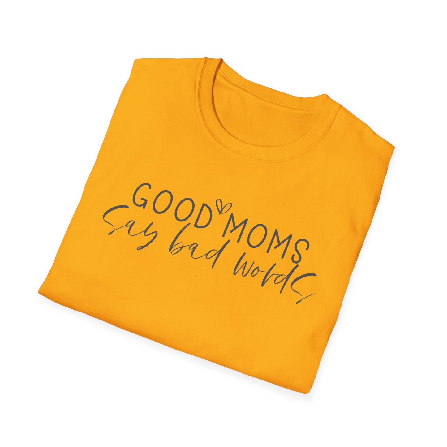 Good Moms Say Bad Words - Unisex Softstyle T-Shirt