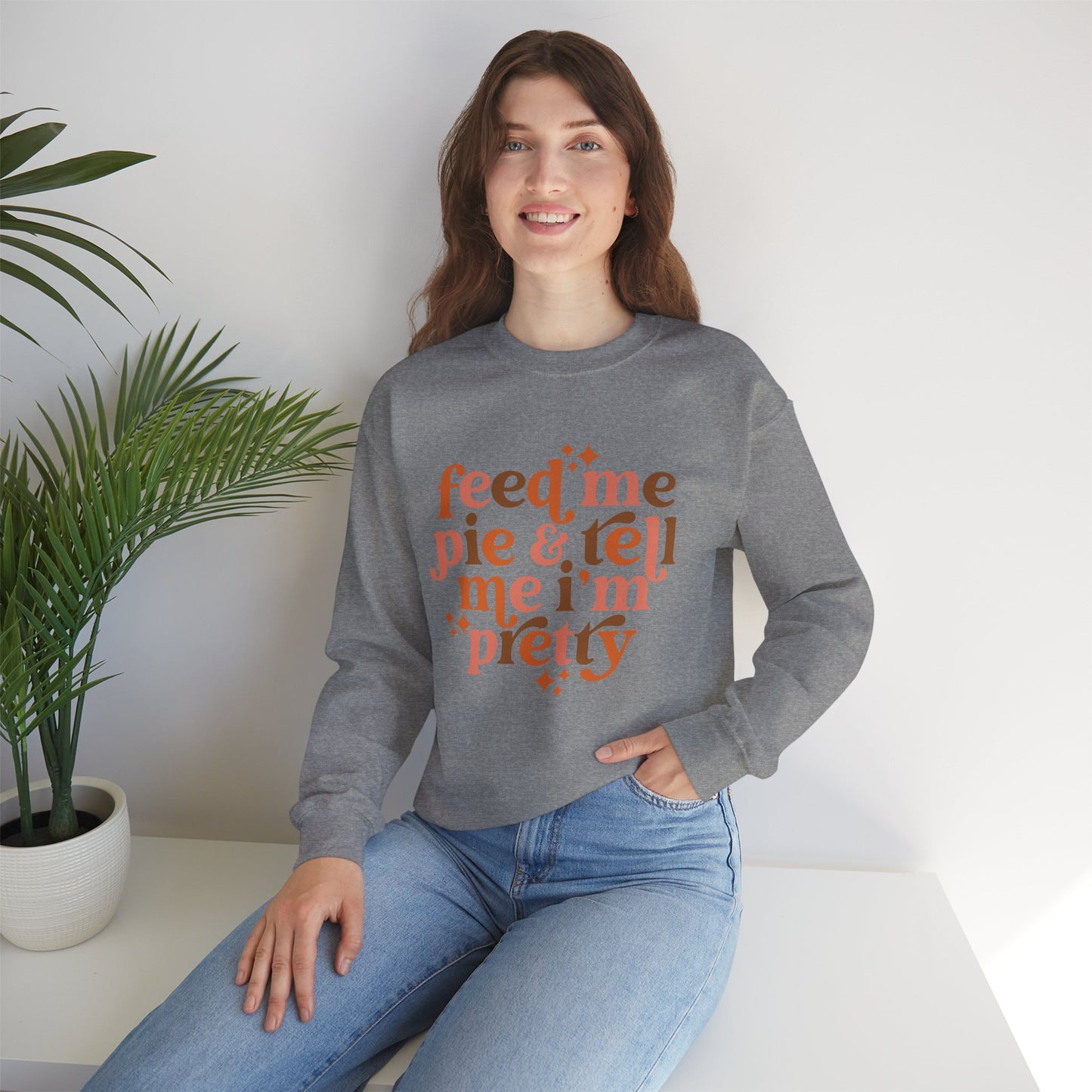 Feed Me Pie & Tell Me I'm Pretty - Crewneck Sweatshirt
