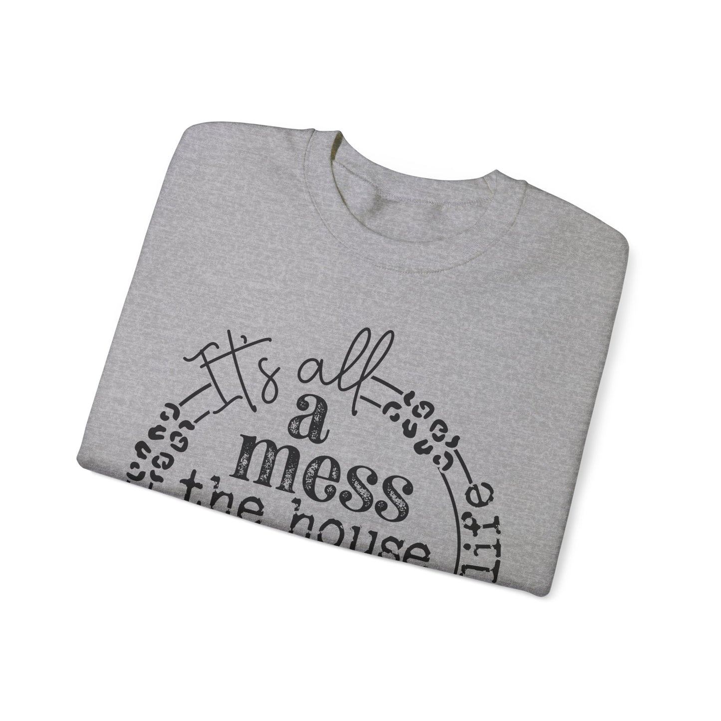 Everything is a Mess - Crewneck Sweatshirt