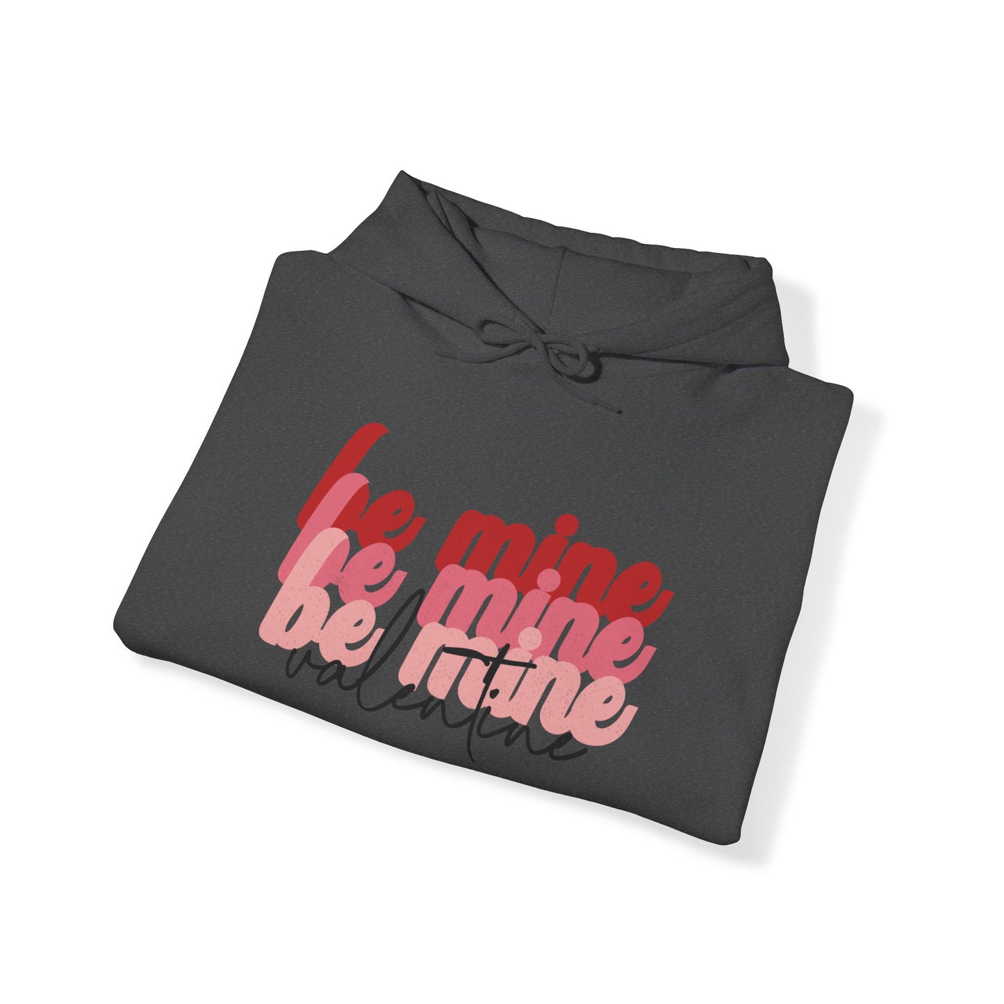 Be Mine Valentine - Hooded Sweatshirt