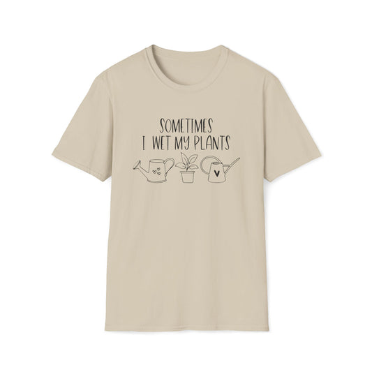 Funny Plant Lover Unisex T-Shirt - sometimes i wet my plants