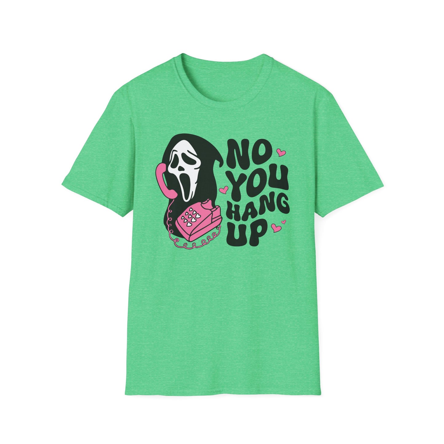 No You Hang Up - Unisex Softstyle T-Shirt